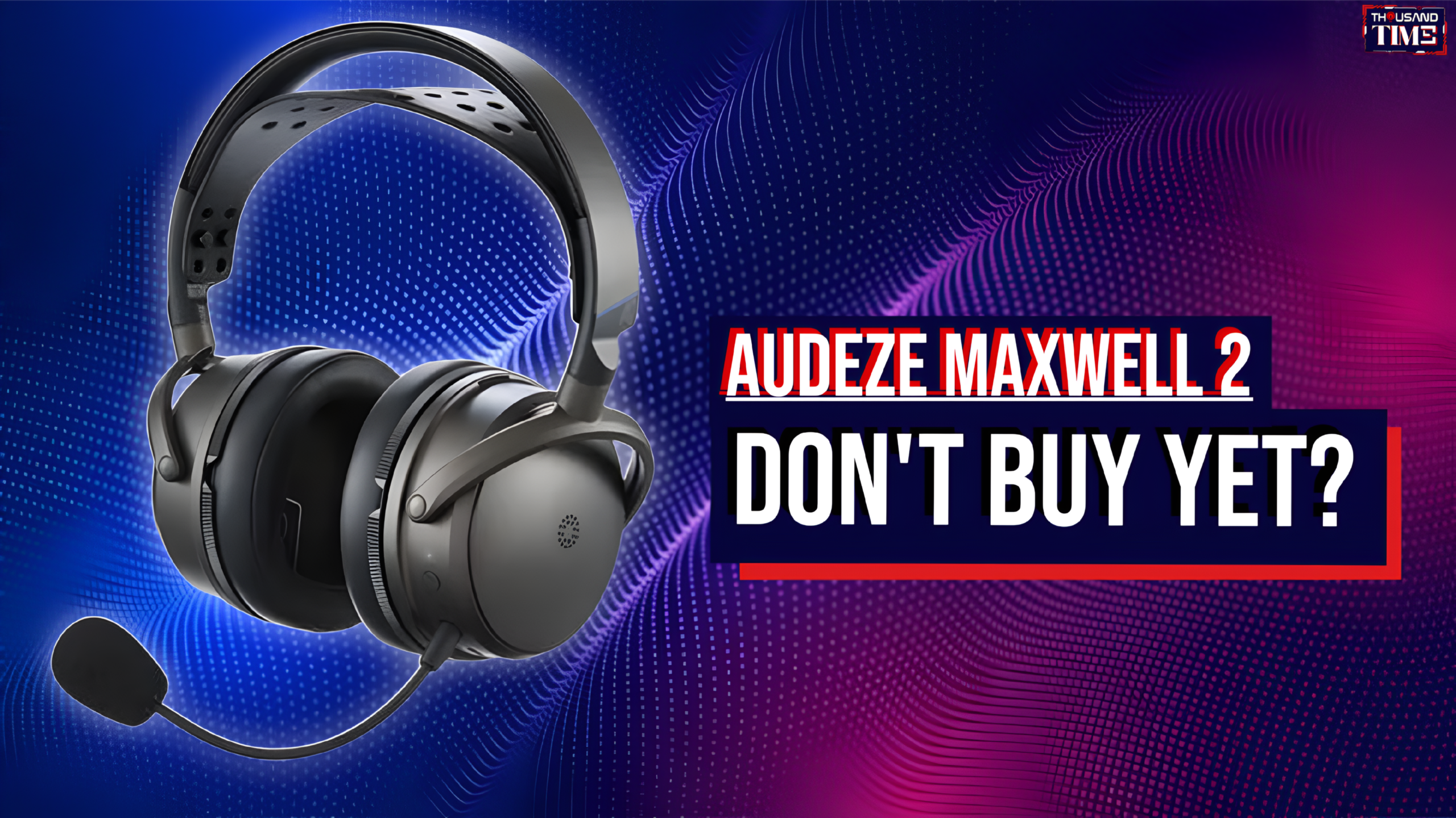 Should You Wait for the Audeze Maxwell 2 ANC? The 567g Reality